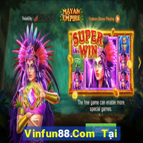 Vinfun88.Com Tại Game Bài Đổi Thưởng