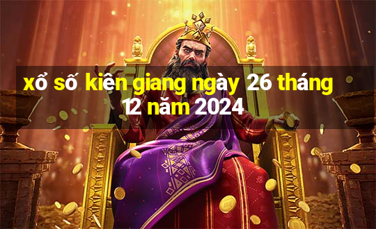 xổ số kiên giang ngày 26 tháng 12 năm 2024