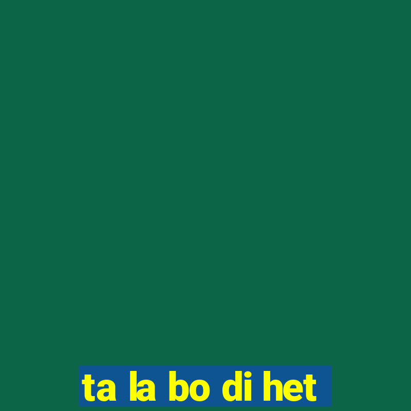 ta la bo di het