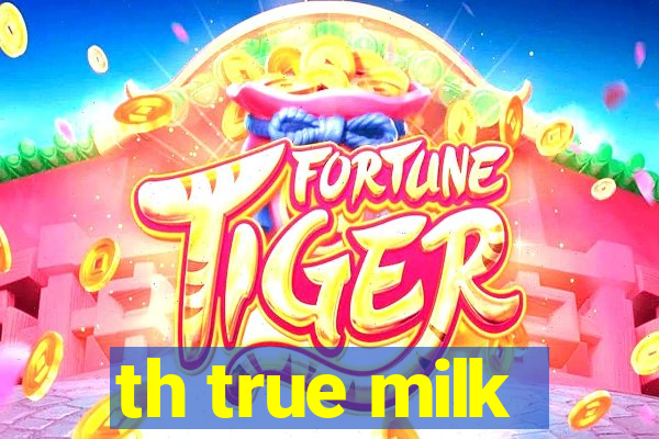 th true milk