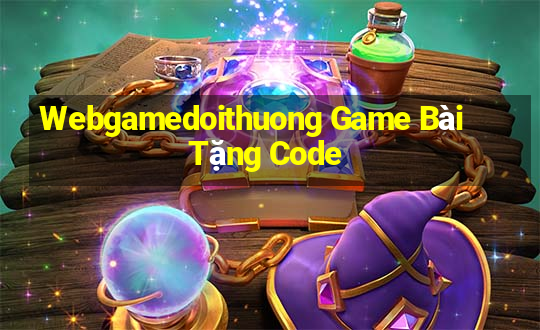 Webgamedoithuong Game Bài Tặng Code