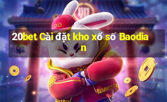 20bet Cài đặt kho xổ số Baodian