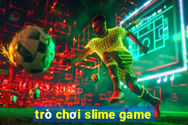 trò chơi slime game