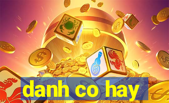 danh co hay