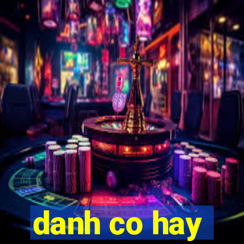 danh co hay