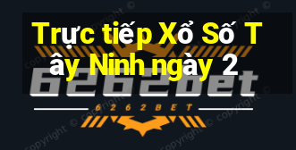 Trực tiếp Xổ Số Tây Ninh ngày 2