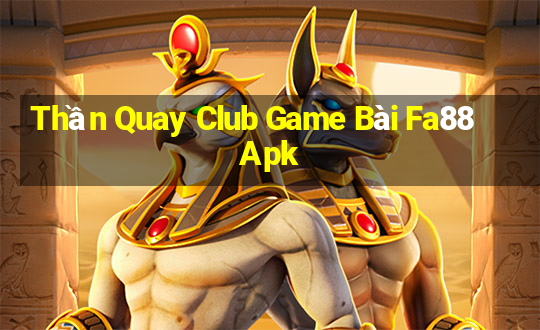 Thần Quay Club Game Bài Fa88 Apk