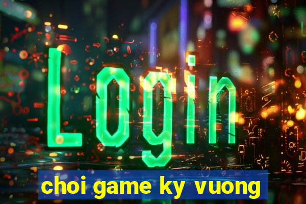 choi game ky vuong