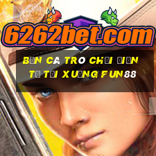 Bắn cá Trò chơi điện tử Tải xuống Fun88