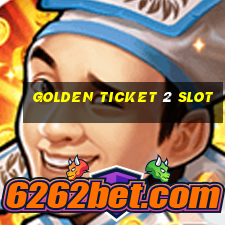 golden ticket 2 slot