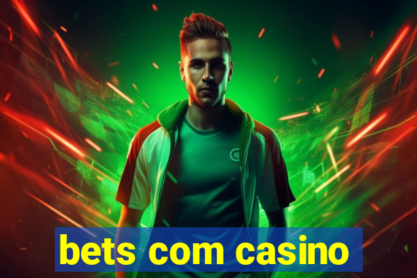 bets com casino