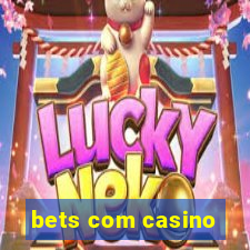 bets com casino