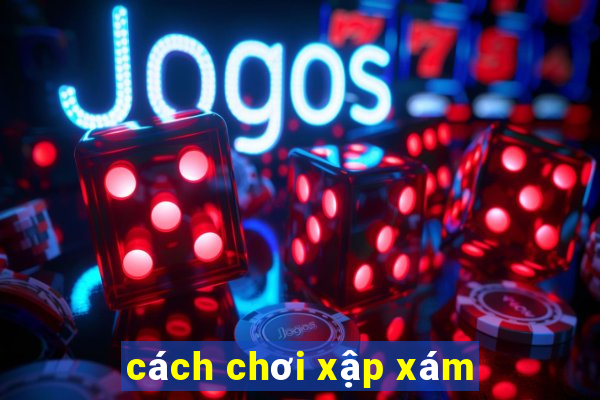 cách chơi xập xám