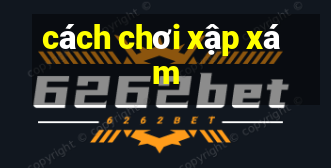 cách chơi xập xám