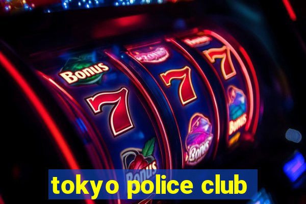 tokyo police club