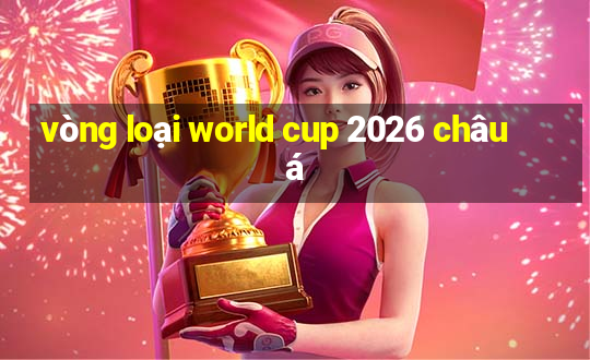 vòng loại world cup 2026 châu á