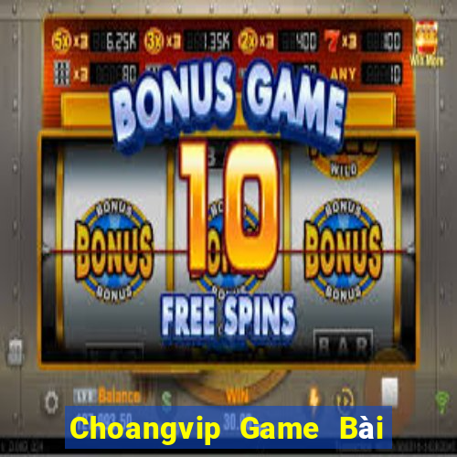 Choangvip Game Bài Nhất Vip