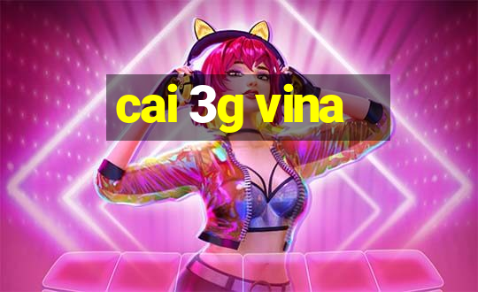 cai 3g vina