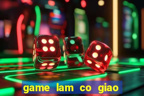 game lam co giao day hoc