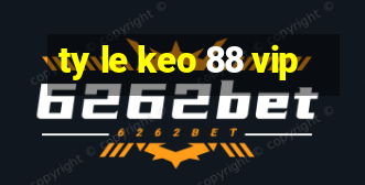 ty le keo 88 vip