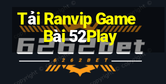 Tải Ranvip Game Bài 52Play