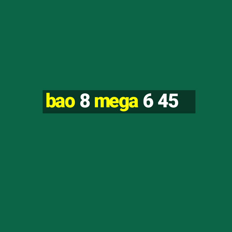 bao 8 mega 6 45