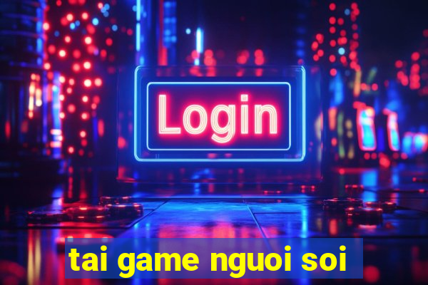 tai game nguoi soi