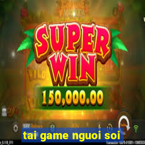 tai game nguoi soi