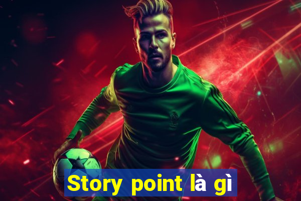 Story point là gì