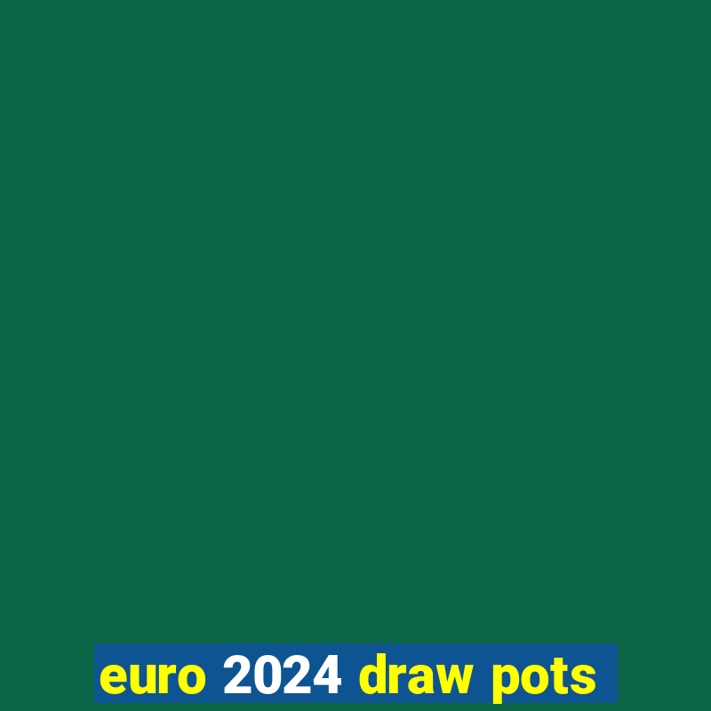 euro 2024 draw pots