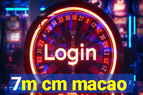 7m cm macao