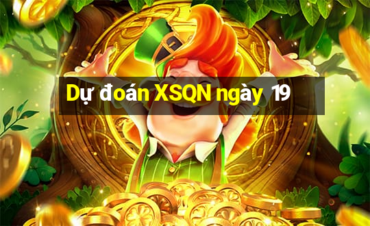 Dự đoán XSQN ngày 19