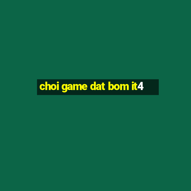 choi game dat bom it4