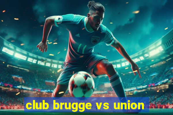 club brugge vs union