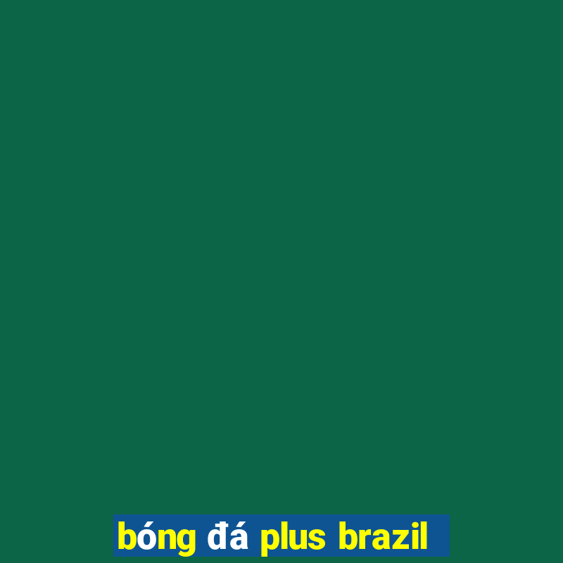 bóng đá plus brazil