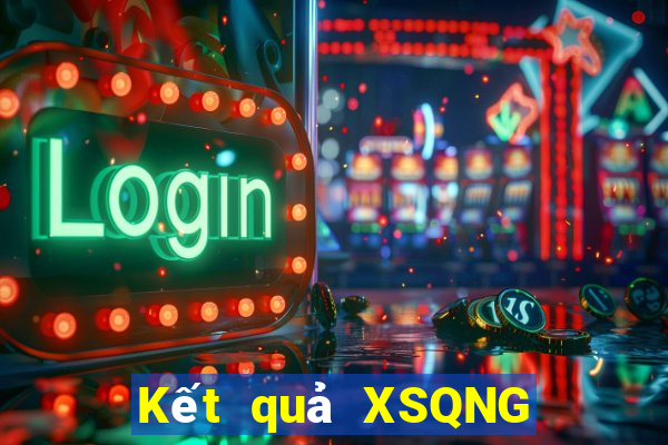 Kết quả XSQNG thứ Ba