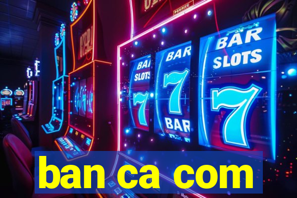 ban ca com