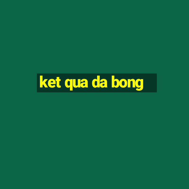 ket qua da bong