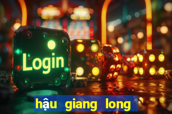 hậu giang long an xổ số hậu giang long an