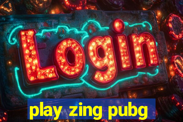 play zing pubg