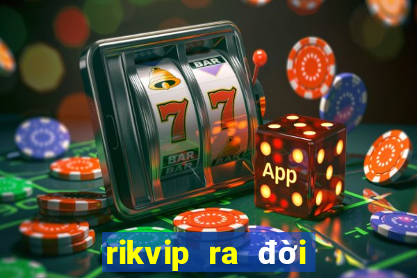 rikvip ra đời năm nào