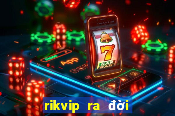 rikvip ra đời năm nào