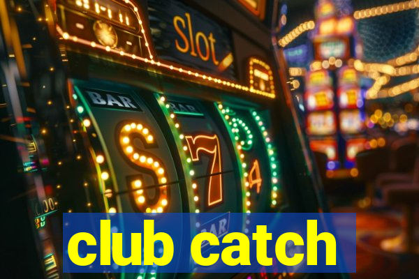 club catch