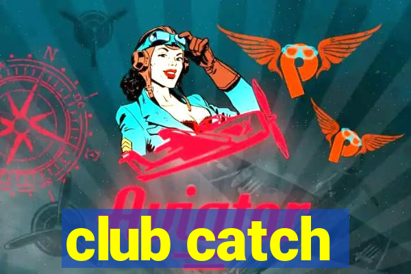 club catch