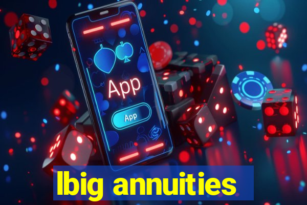 lbig annuities