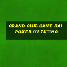 Grand Club Game Bài Poker Đổi Thưởng