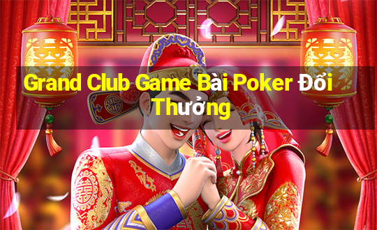 Grand Club Game Bài Poker Đổi Thưởng