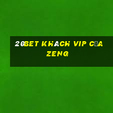 20bet Khách VIP của Zeng