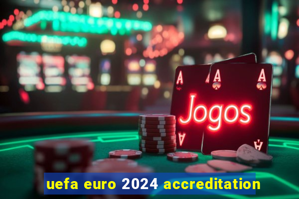 uefa euro 2024 accreditation