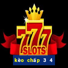 kèo chấp 3 4 là gì